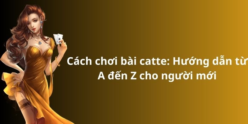 Mẹo đánh rồng hổ - Hướng dẫn từ A đến Z để thành công 8 Cách chơi bài catte: Hướng dẫn từ A đến Z cho người mới