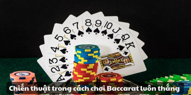 Chiến thuật trong cách chơi Baccarat luôn thắng   